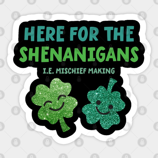 Here for the Shenanigans - St Patrick's Day Sticker by VicEllisArt